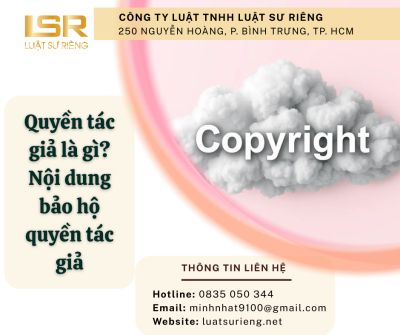 Quyền t&aacute;c giả l&agrave; g&igrave;? Nội dung bảo hộ quyền t&aacute;c giả