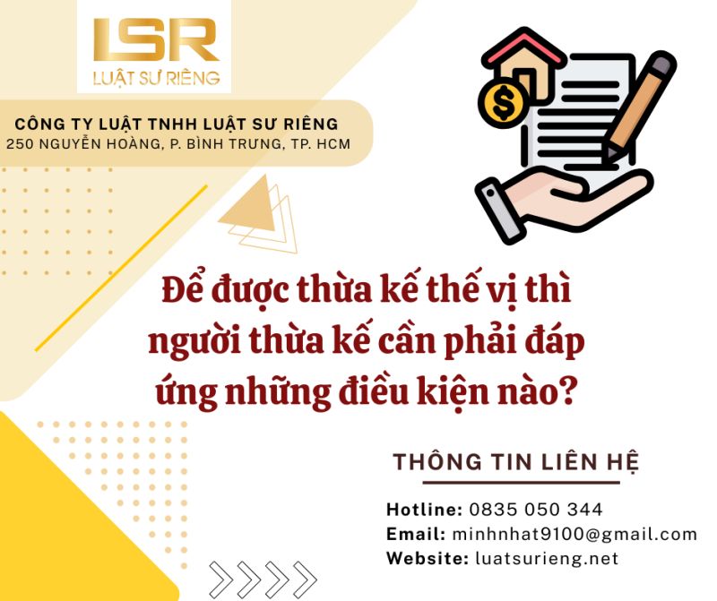 ĐỂ ĐƯỢC THỪA KẾ THẾ VỊ THÌ NGƯỜI THỪA KẾ CẦN PHẢI ĐÁP ỨNG NHỮNG ĐIỀU KIỆN NÀO?