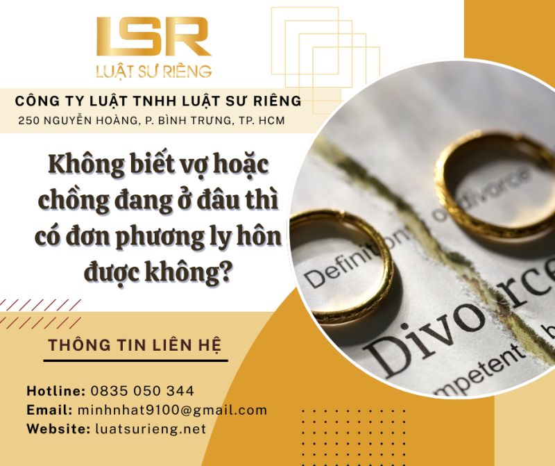 Không biết vợ hoặc chồng đang ở đâu thì có đơn phương ly hôn được không?